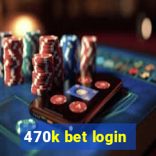 470k bet login